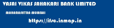 VASAI VIKAS SAHAKARI BANK LIMITED  MAHARASHTRA MUMBAI    ifsc code